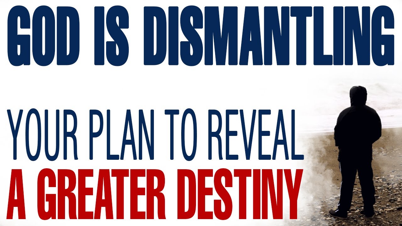 GOD IS DISMANTLING YOUR PLAN TO REVEAL A DESTINY FAR GREATER - CHRISTIAN MOTIVATION