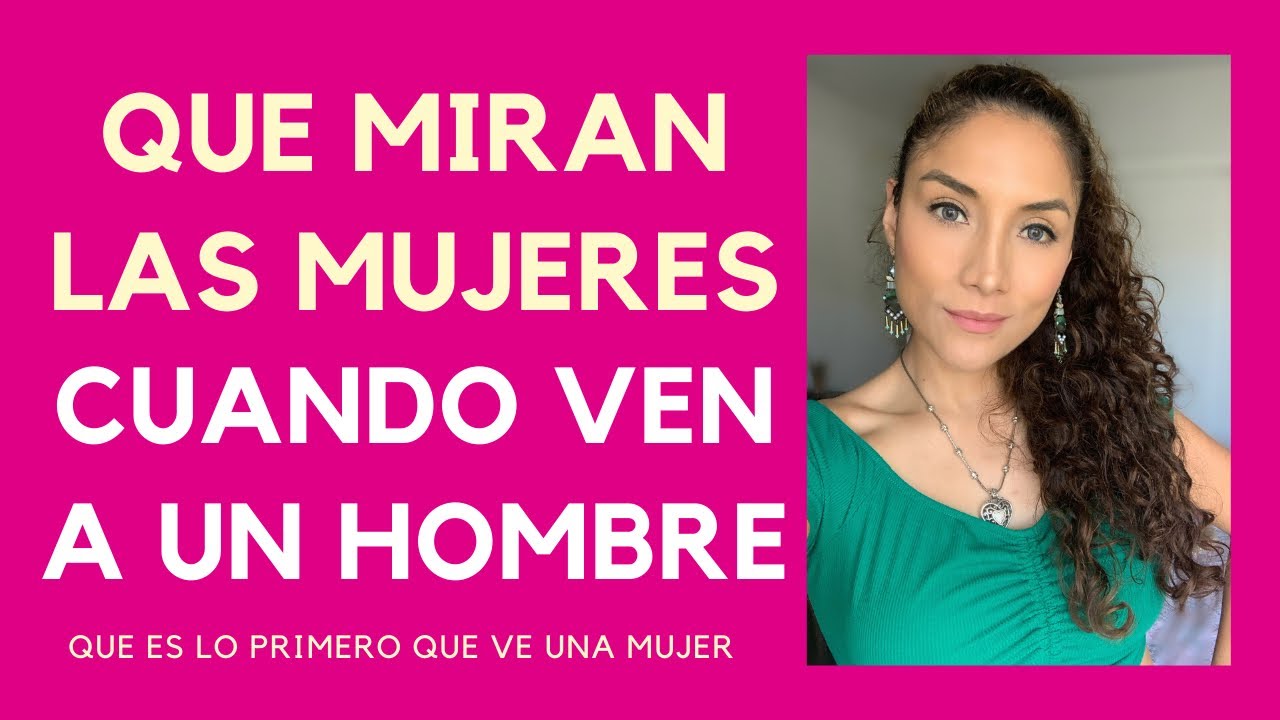 Qué es lo primero que ven las mujeres en los hombres (qué ven las mujeres)