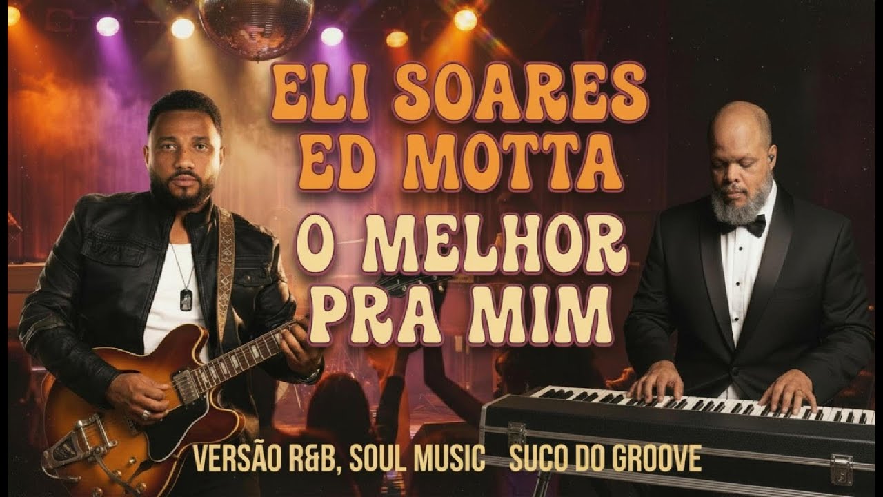 O Melhor Pra Mim – Versão Soul Groove | Eli Soares & Ed Motta (Cover Soul & Bossa)