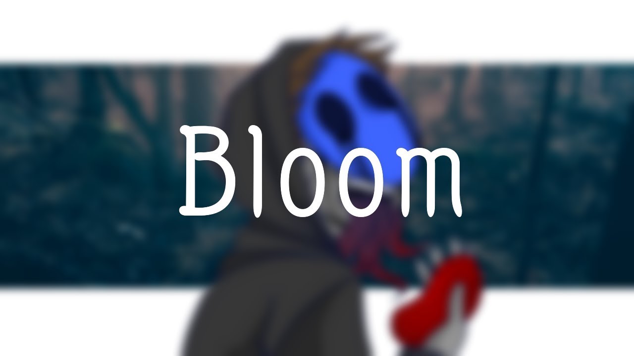Bloom (MEME)(Eyeless Jack)(Creepypasta)