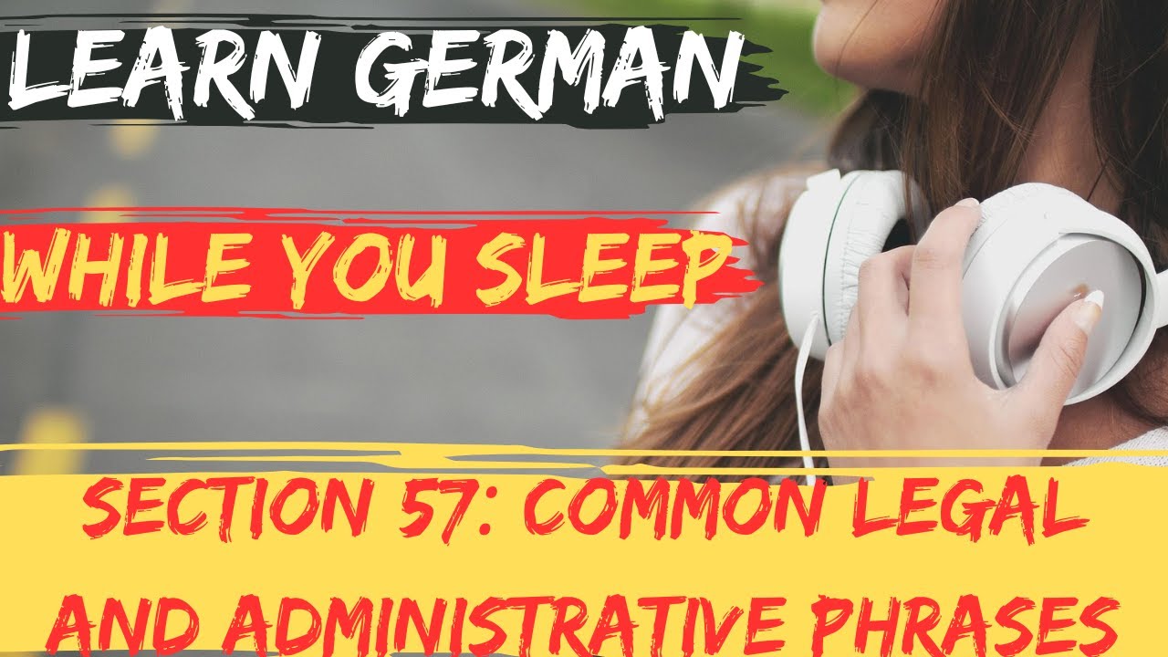 Learn German While You Sleep |Section 57: Common Legal and Administrative Phrases