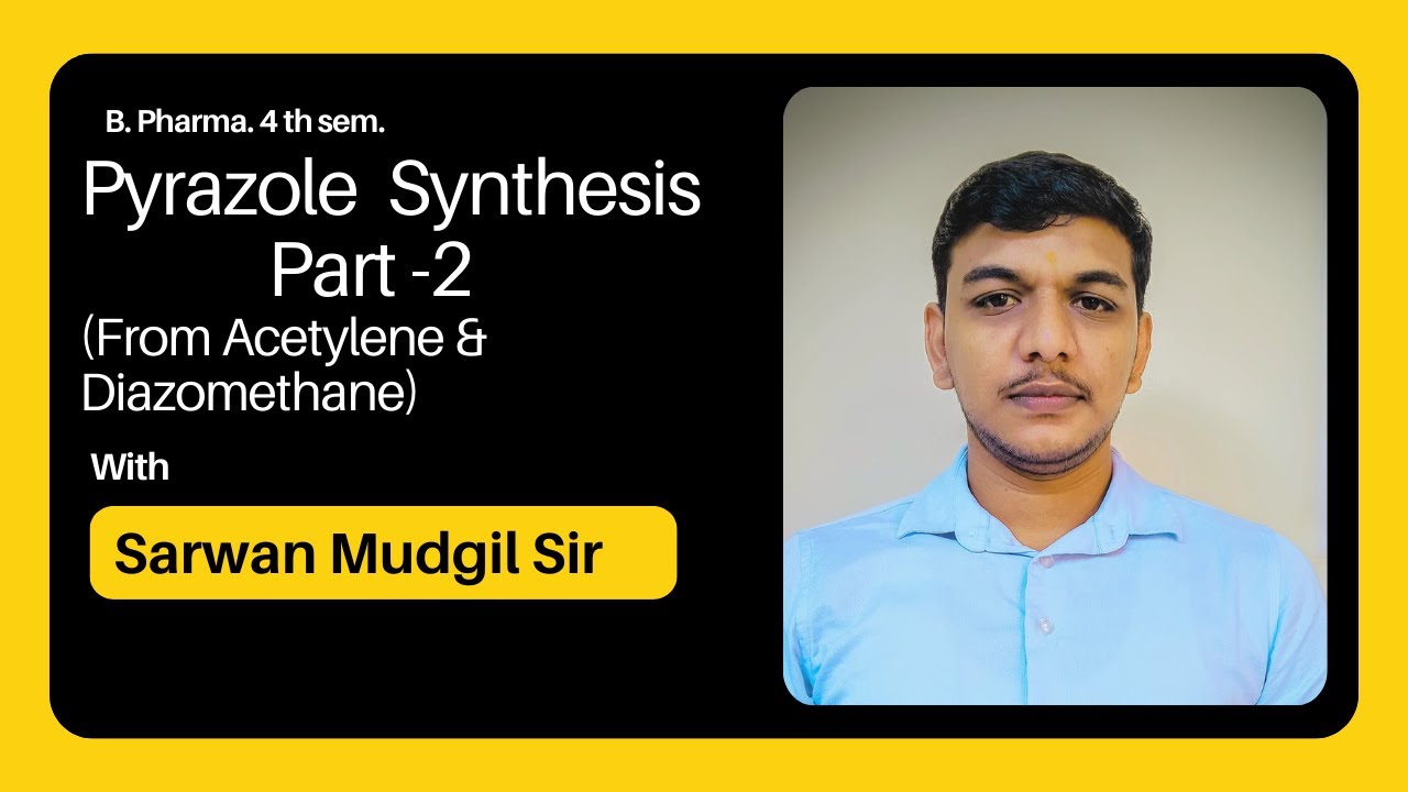 Pyrazole Synthesis (Part-2) from Acetylene and Diazomethane| B. Pharma 4th sem | Sarwan Mudgil Sir
