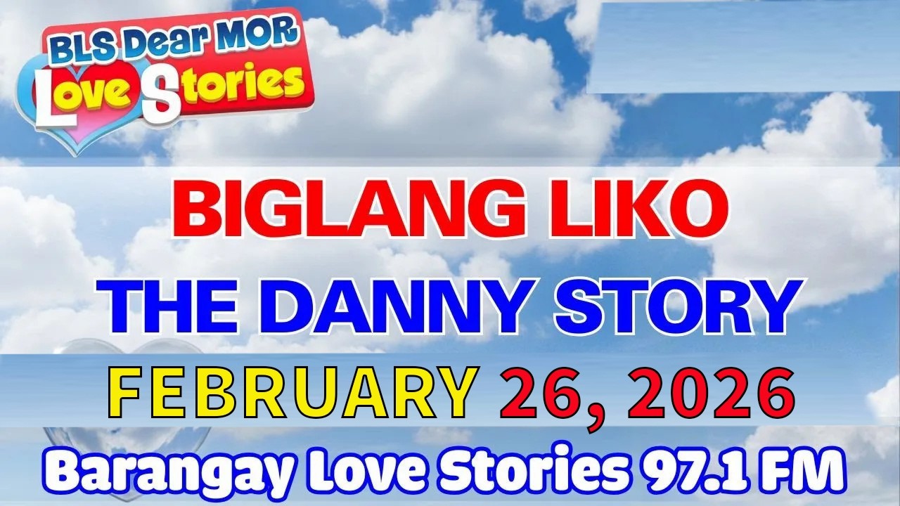 BIGLANG LIKO – DANNY _ Barangay Love Stories _ Papa Dudut _ Tagalog Love Story _ February 26, 2026