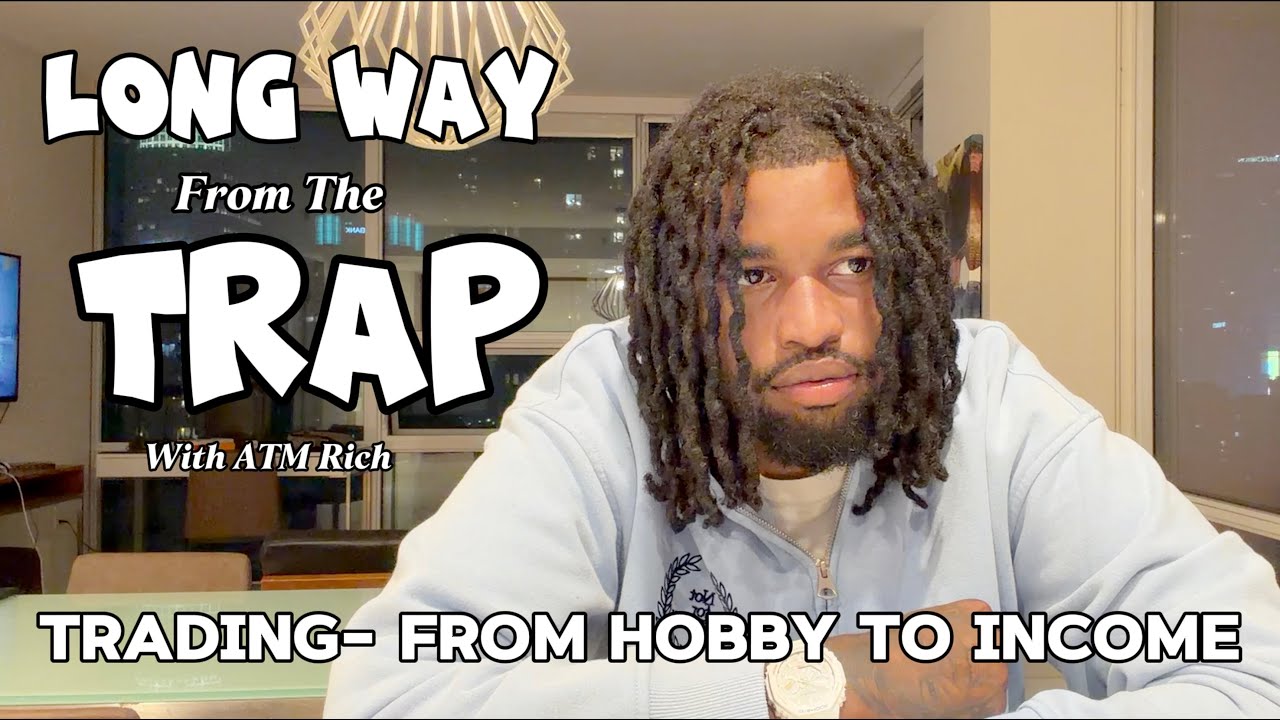 Long Way From The Trap Episode 3- Trading- from hobby to income