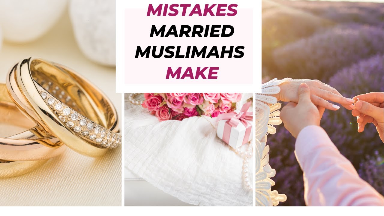 MISTAKES MARRIED MUSLIM WOMEN MAKE