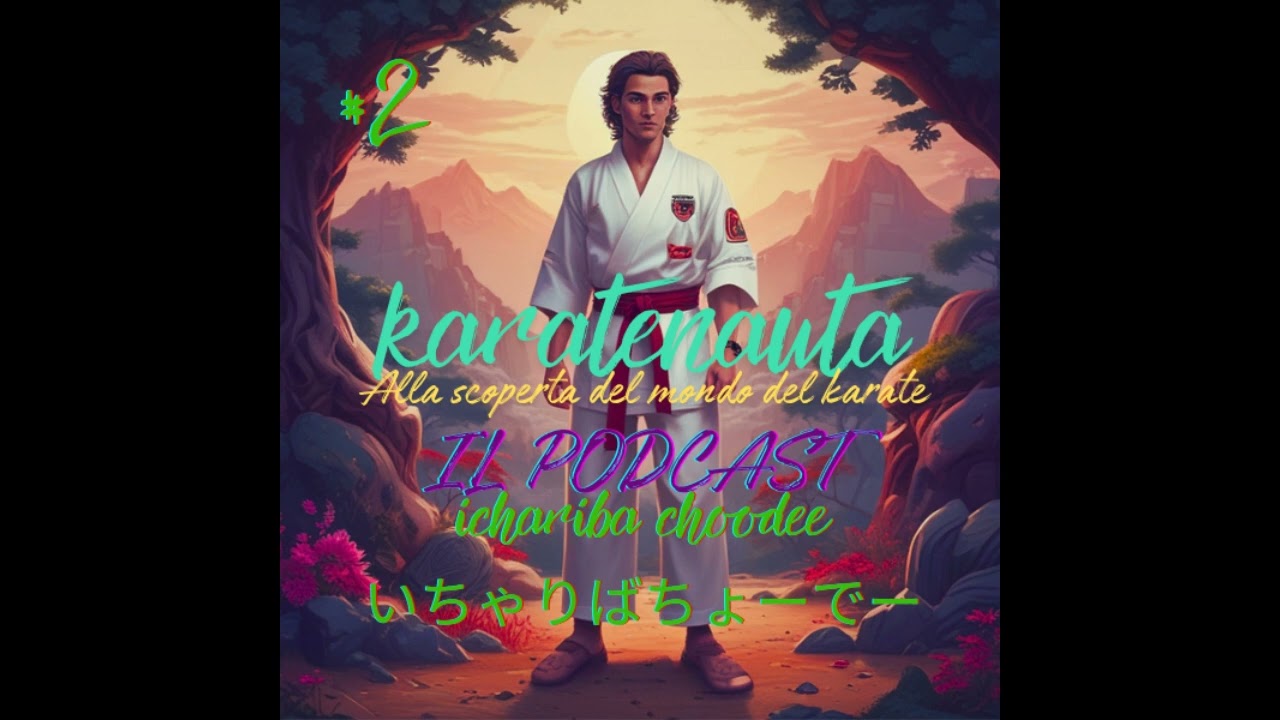 Karatenauta. Alla scoperta del mondo del karate - IL PODCAST - episodio #2 - ichariba choodee