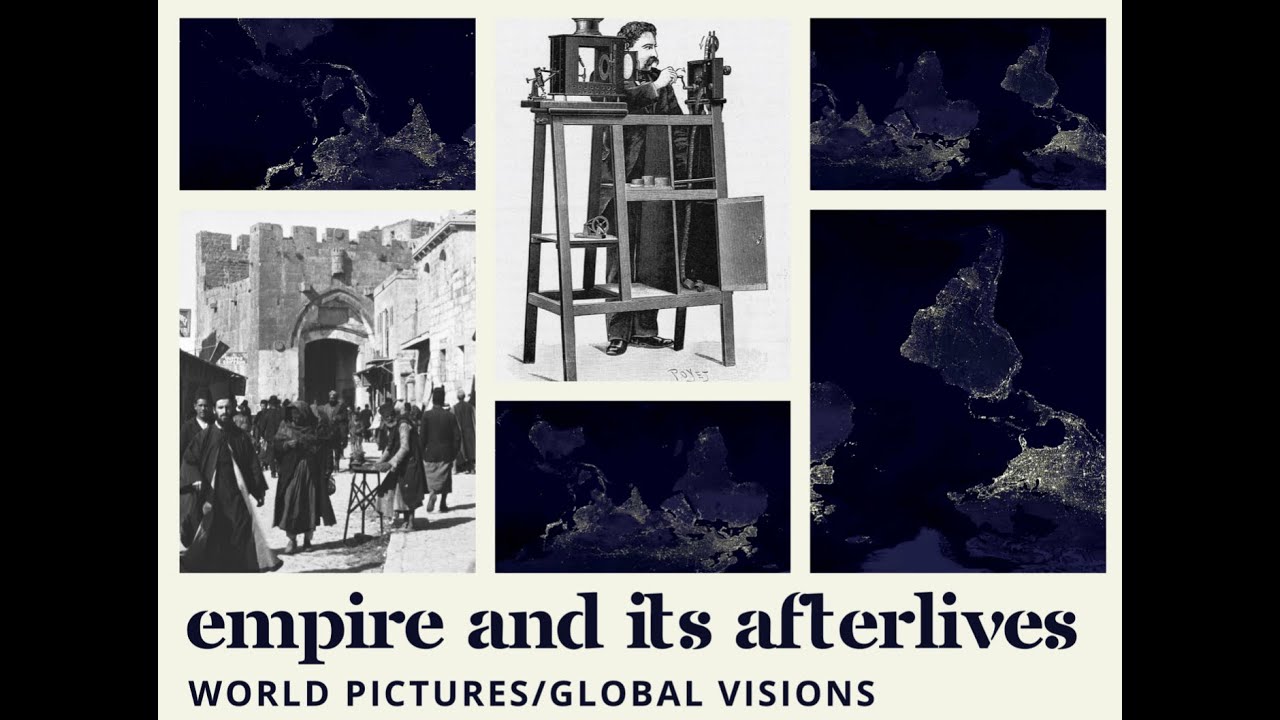 Empire and Its Afterlives – World Pictures/Global Visions
