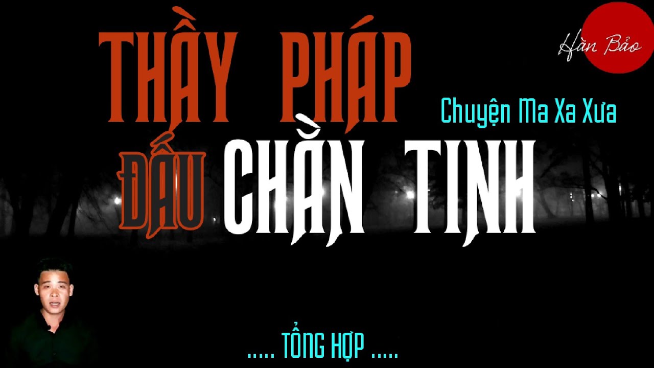 🔴TỔNG HỢP | CHUYỆN MA XA XƯA | THẦY PHÁP ĐẤU CHẰN TINH