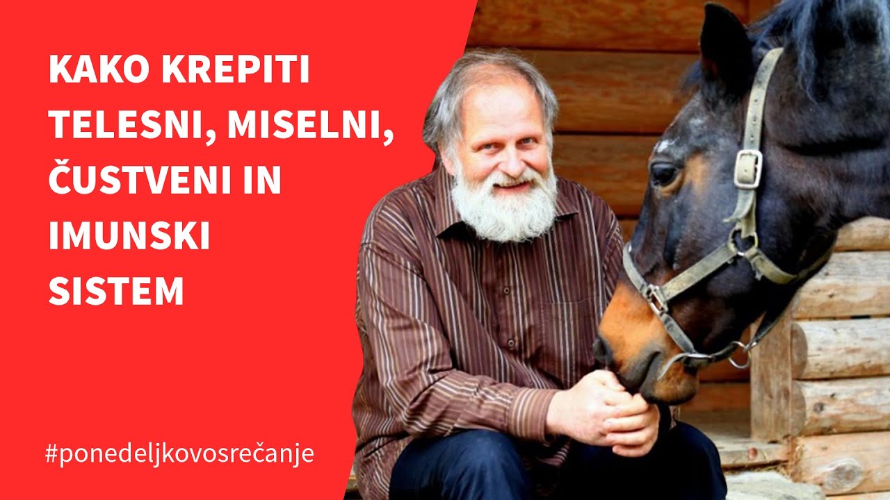 KAKO KREPITI TELESNI, MISELNI, ČUSTVENI IN IMUNSKI SISTEM - predavanje dr. Karla Gržana
