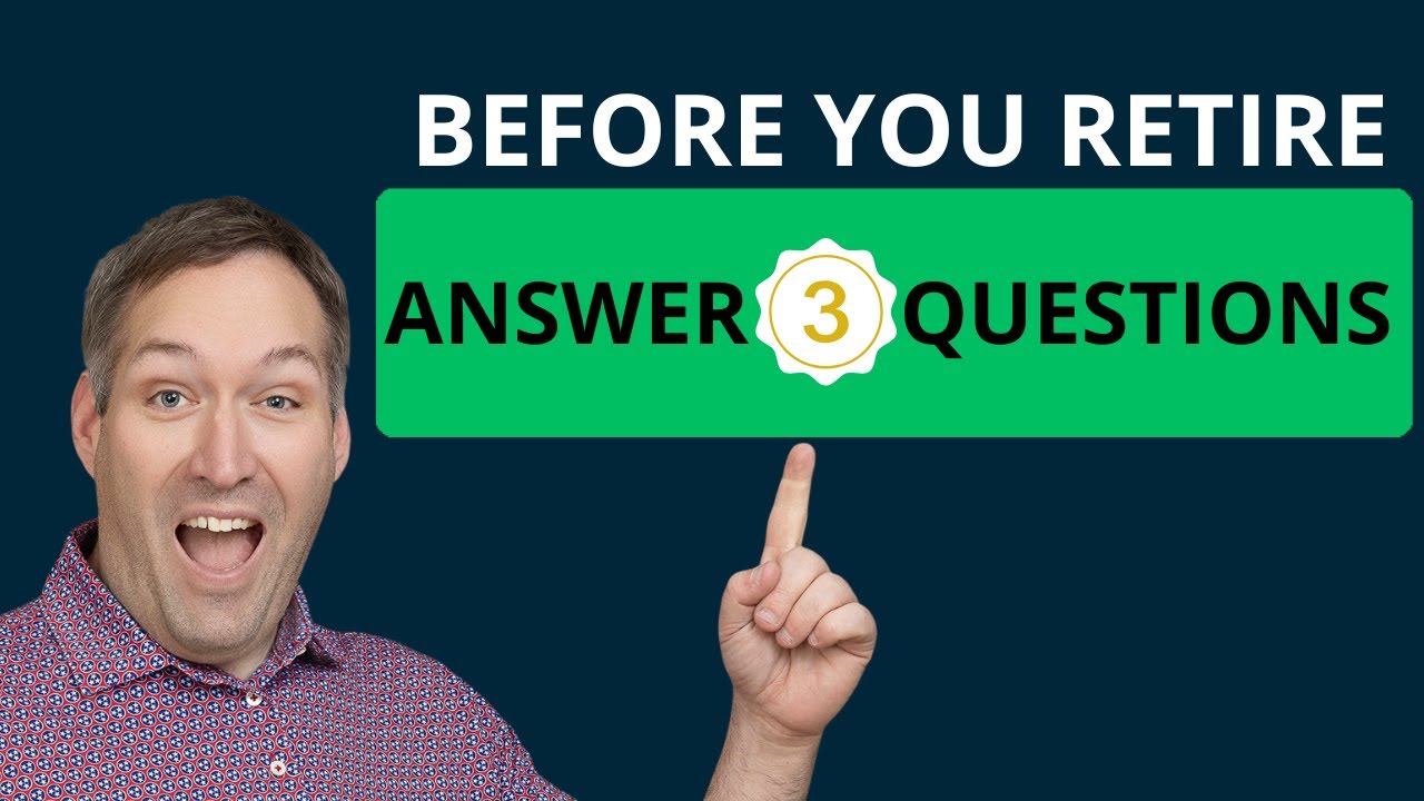 Answer These 3 Questions Before You Retire