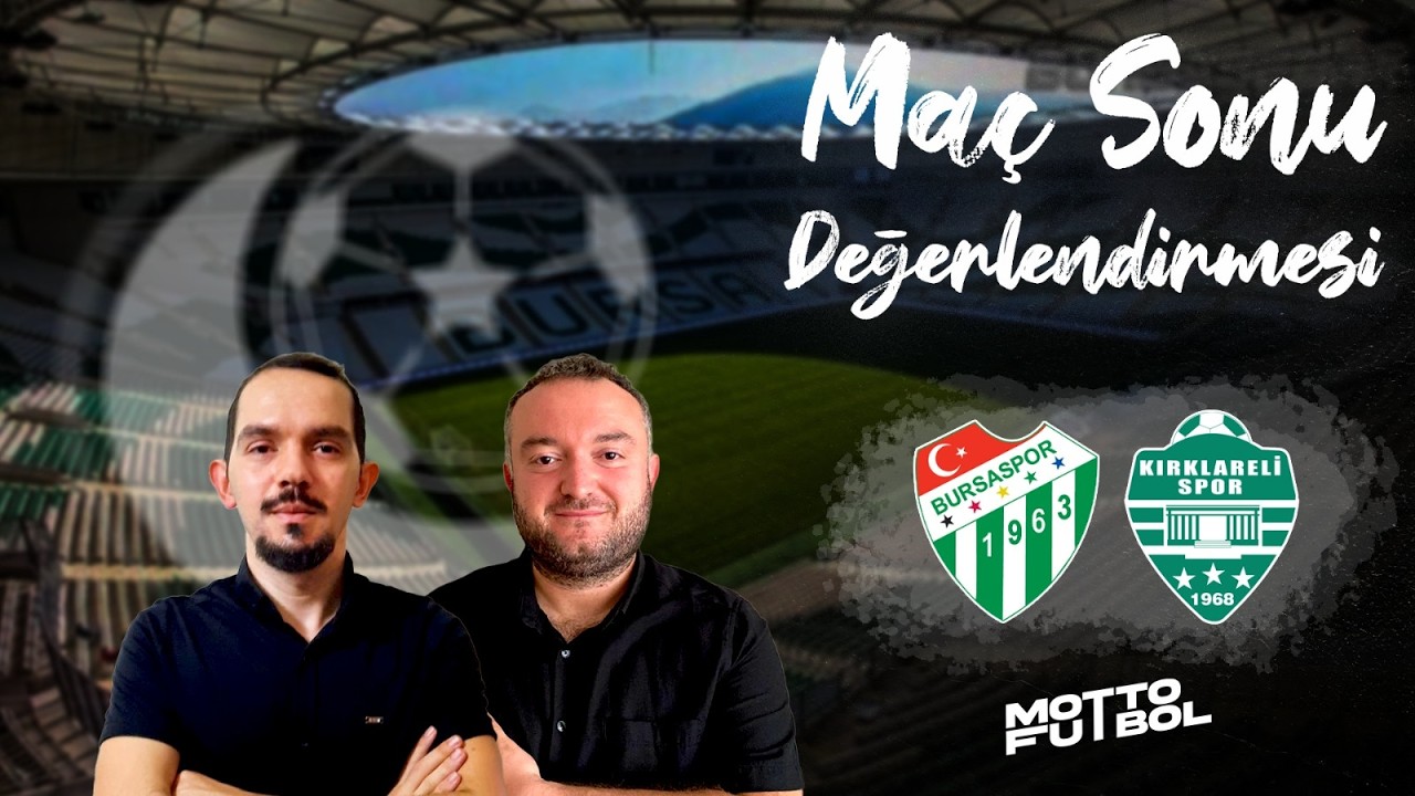 Bursaspor - Kırklarelispor Maç Sonu Değerlendirmesi