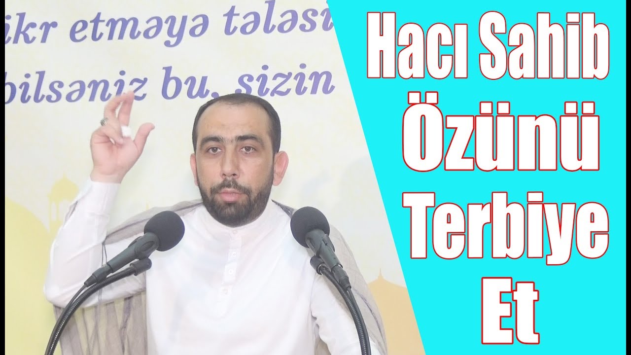 Hacı Sahib - &Ouml;z&uuml;n&uuml; tərbiyə et