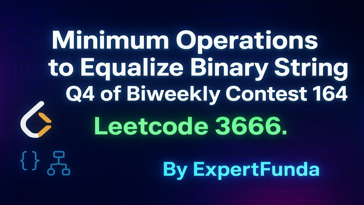 Minimum Operations to Equalize Binary String | Q4 of Biweekly Contest 164 | Leetcode 3666