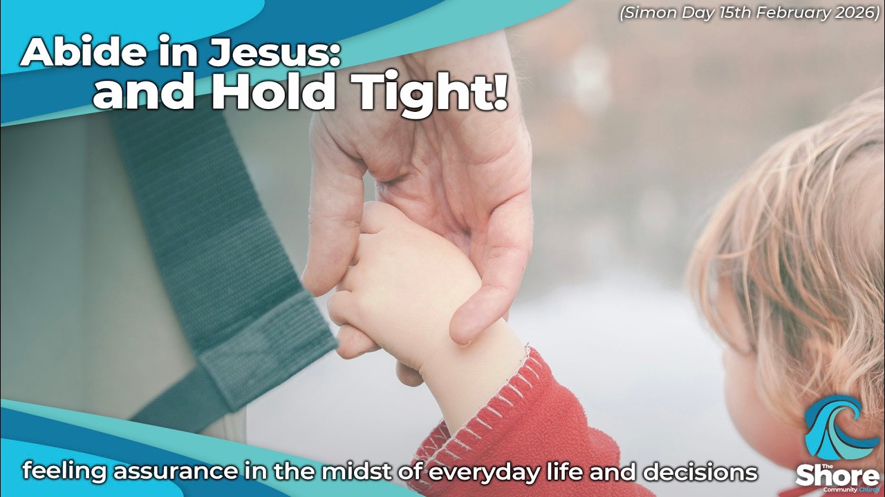 Abide in Jesus: and Hold Tight! - Talks at The Shore Community Church, Bognor Regis