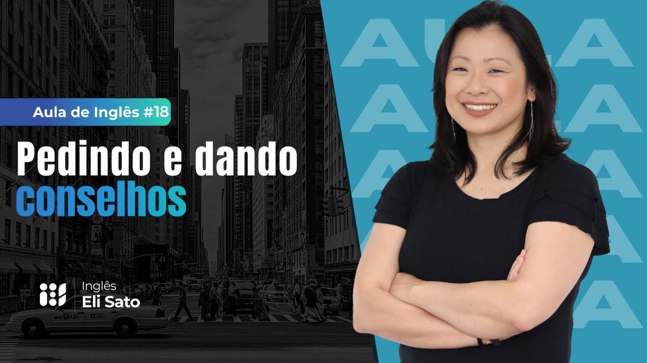 Pedindo e dando conselhos em inglês - IES Aula de Inglês Eli Sato #18
