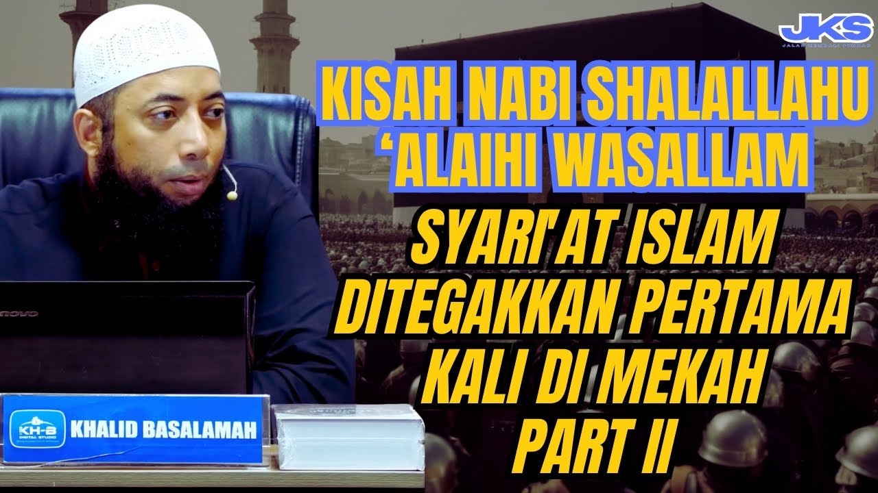 KISAH NABI ﷺ SYARI'AT ISLAM DITEGAKKAN PERTAMA KALI DI MEKAH PART II #ustadzkhalidbasalamah