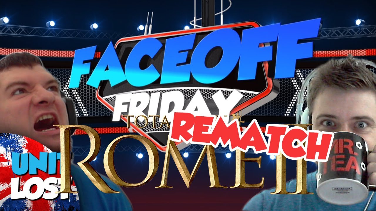 FACEOFF FRIDAY Episode 18 Total War: ROME II REMATCH!