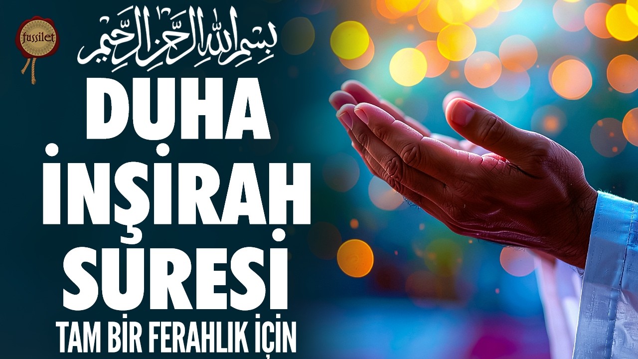 7 Duha 7 İnşirah Suresi | Huzur, Güven, Ferahlık Veren Ayetler ile Kuran Dinle