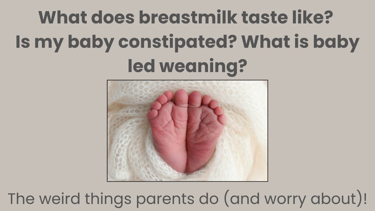 E 8: What does breastmilk taste like? Is my baby constipated?? What is baby led weaning???