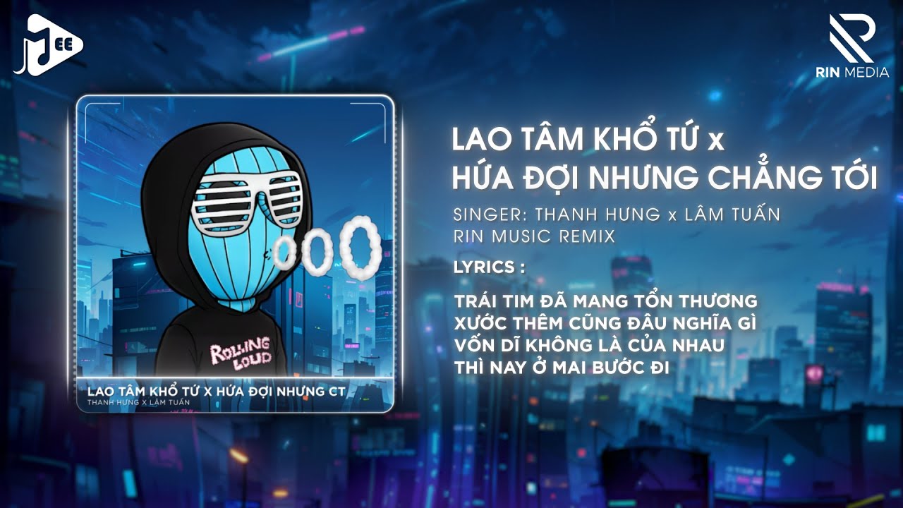 Lao Tâm Khổ Tứ x Hứa Đợi Nhưng Chẳng Tới (RIN Music Remix) - Thanh Hưng x Lâm Tuấn | Nhạc Remix 2024