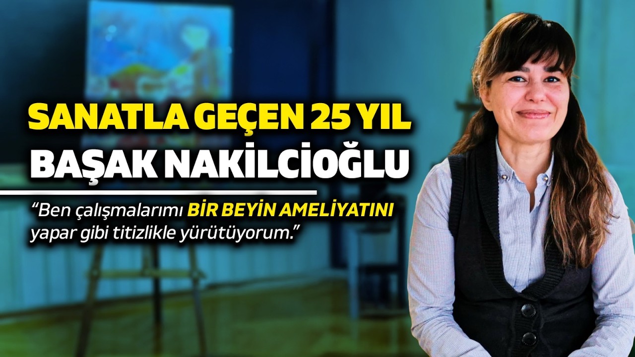 “Resim Bir Beyin Ameliyatı Kadar Ciddidir”: Başak Nakilcioğlu ile Sanat Dolu 25 Yıl
