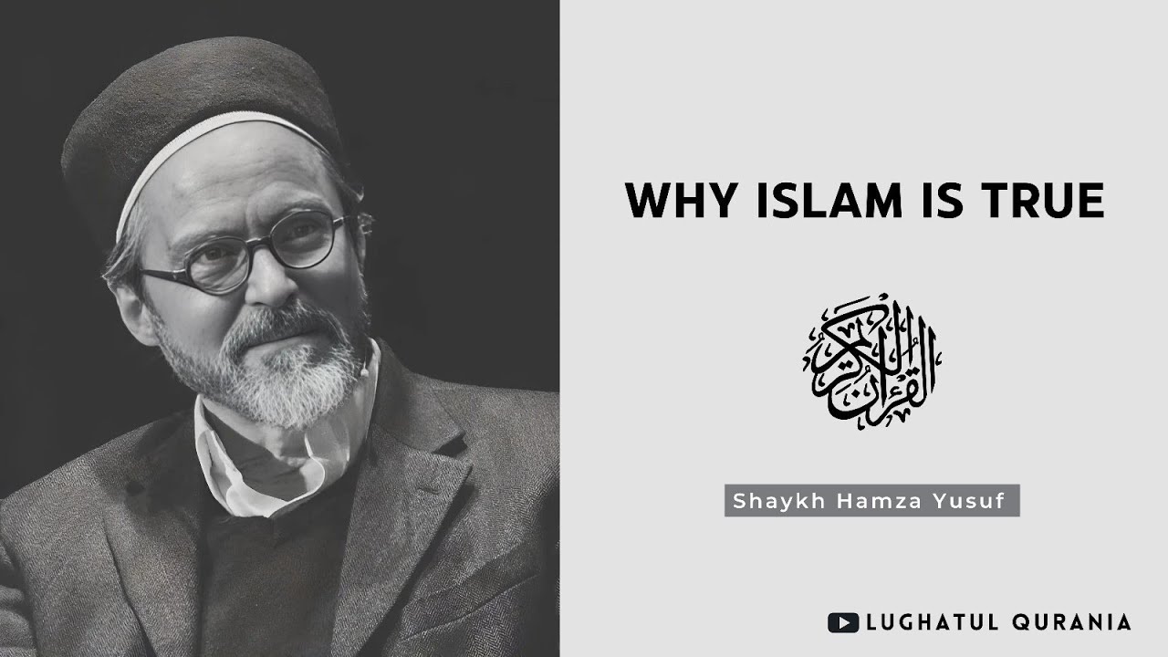 Why Islam is True -- Shaykh Hamza Yusuf