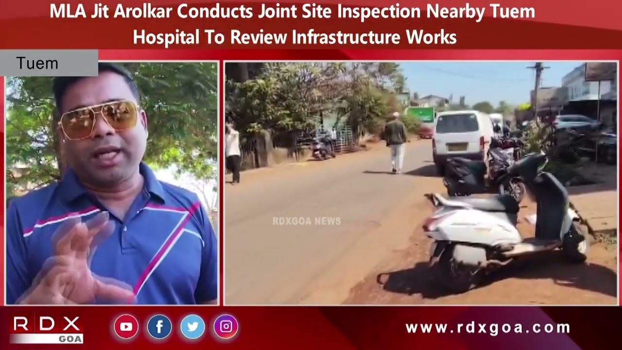 MLA Jit Arolkar Conducts Joint Site Inspection Nearby Tuem Hospital To Review Infrastructure Works