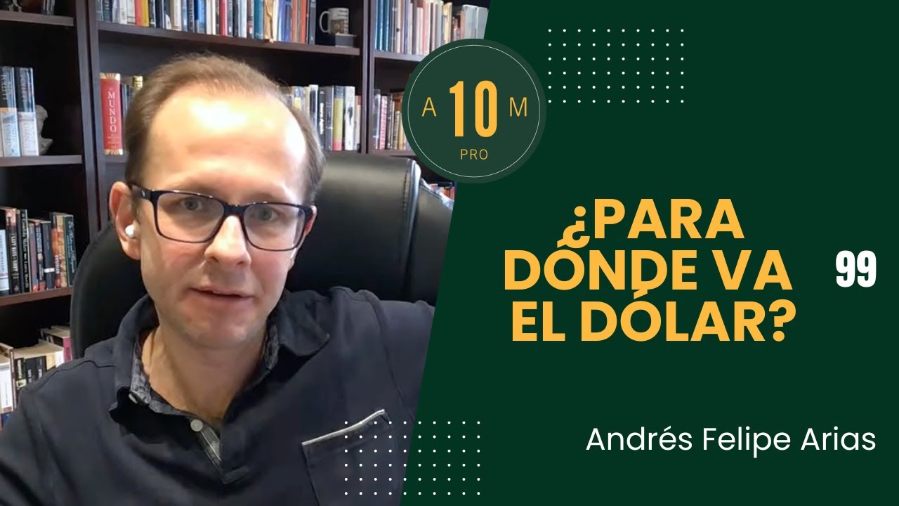 E99: ¿Para dónde va el dólar? Andrés Felipe Arias