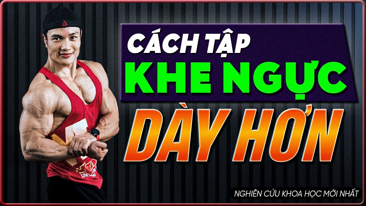 Cách Tập Cho Khe Ngực Dày Hơn Dựa Trên Nghiên Cứu Mới Nhất – Tập Mãi Không Dày Cơ Là Vì Đây