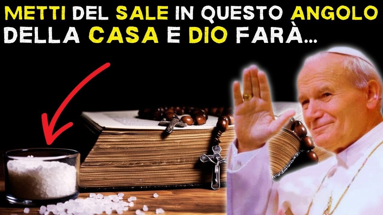 Papa Giovanni Paolo II rivela: Metti il sale in questi 4 punti e DIO trasformerà la tua casa!