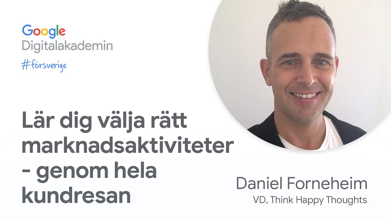 Lär dig välja rätt marknadsaktiviteter - genom hela kundresan | Google Digitalakademin #försverige