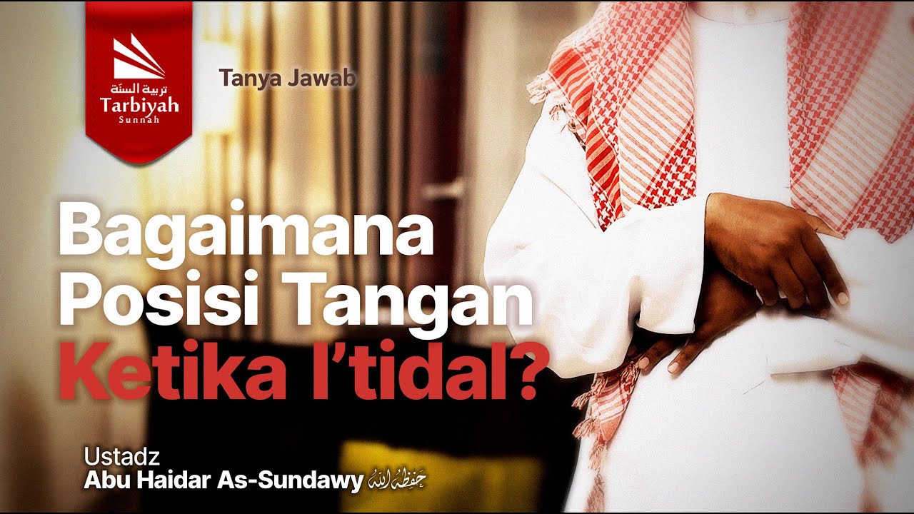 Bagaimana Posisi Tangan Ketika I’tidal? - Ustadz Abu Haidar as-Sundawy حفظه الله
