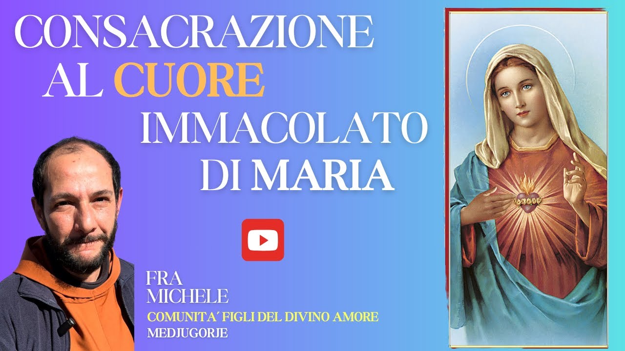 CONSACRAZIONE AL CUORE IMMACOLATO DI MARIA (di Fra Michele)