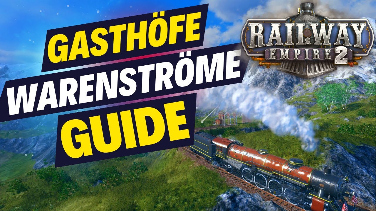 RAILWAY EMPIRE 2 Guide: Warenströme & Gasthöfe | Tutorial | Tipps und Tricks [deutsch]
