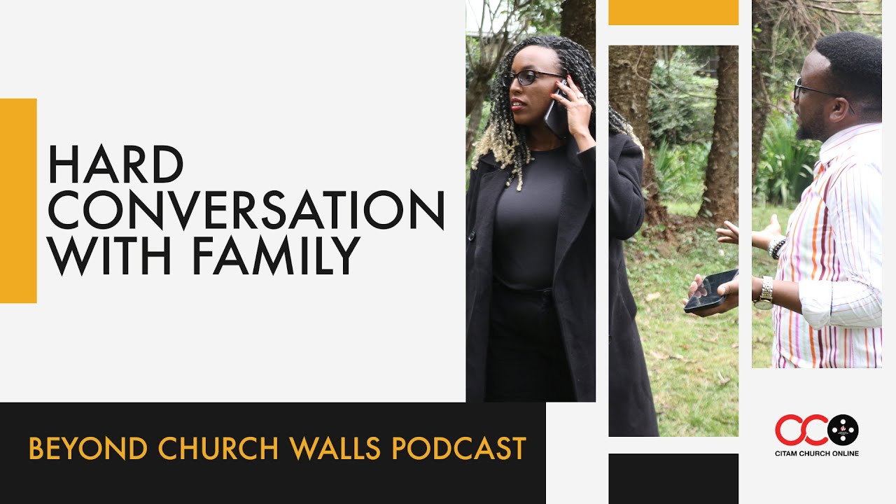 Hard Conversation with Family - Beyond Church Walls Podcast |  CITAM Church Online