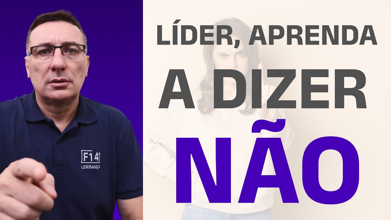 L&iacute;der, Aprenda a Dizer N&Atilde;O &agrave;s Pessoas