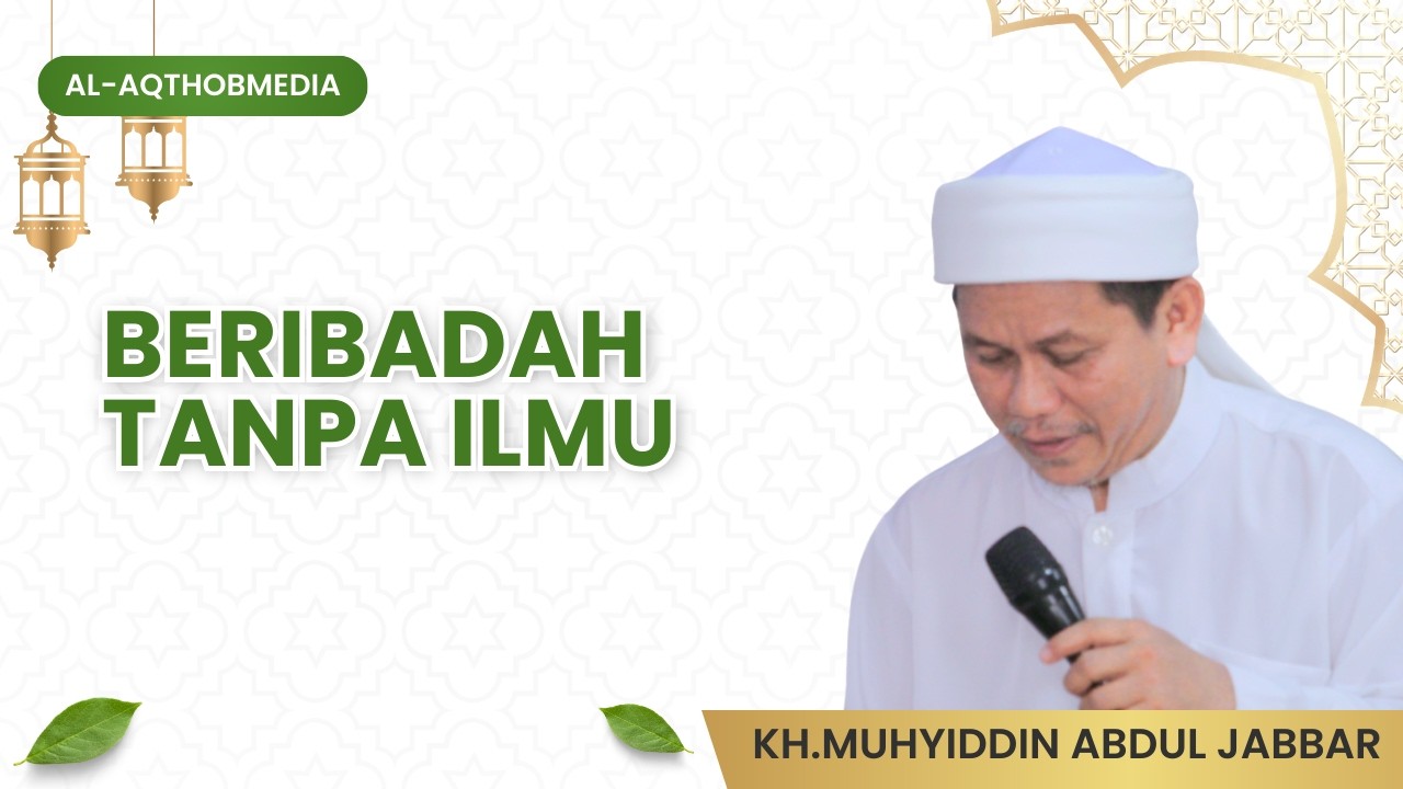 BERIBADAH TIDAK DENGAN ILMU NYA | KH. MUHYIDIN ABDUL JABBAR