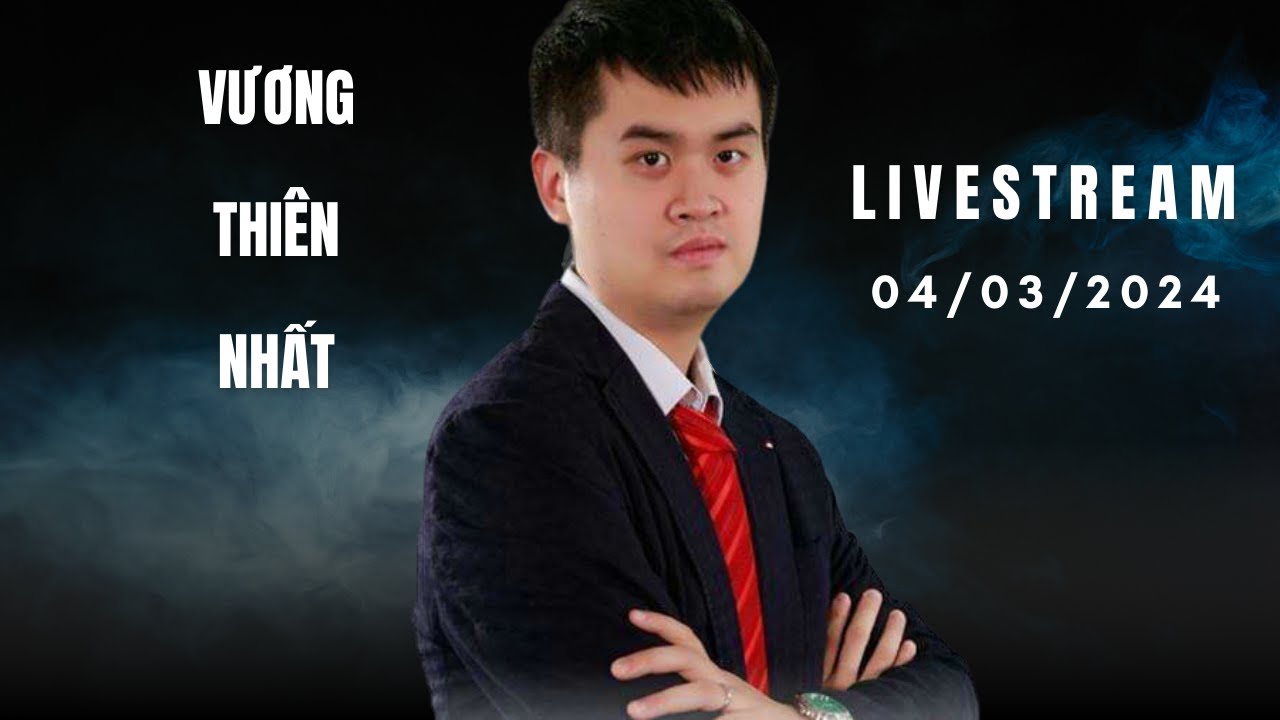 Vương Thiên Nhất Livestream Thiên Thiên Tượng Kỳ 04-03-2024