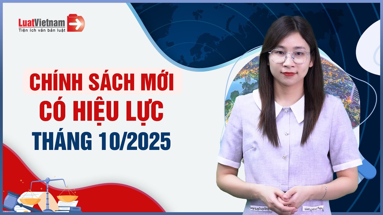 Chính Sách Mới Có Hiệu Lực Tháng 10/2025: Thuế TNCN, Sản Xuất Vàng, IVF,... Cần Biết | LuatVietnam