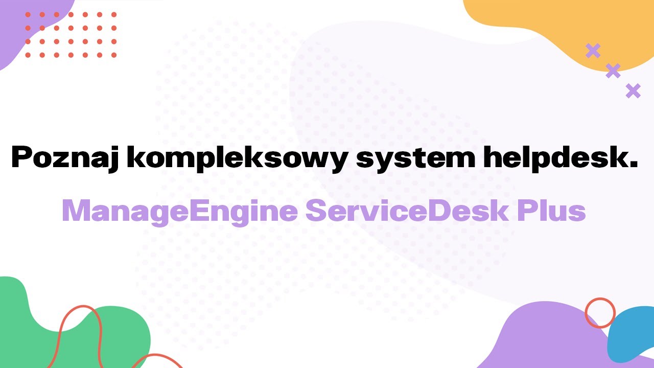 Poznaj kompleksowy system helpdesk. ManageEngine ServiceDesk Plus