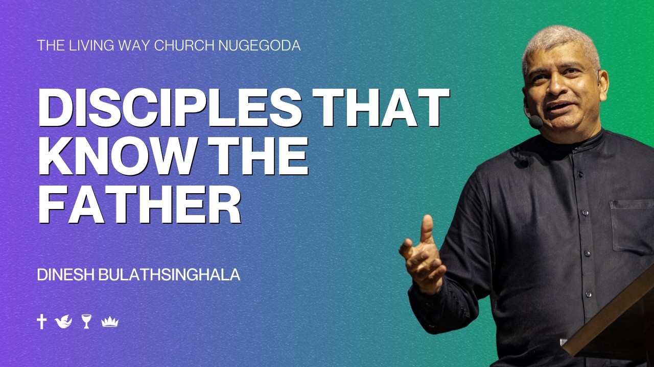 DISCIPLES WHO KNOW THE FATHER | 15TH MARCH 2026 | LWC NUGEGODA