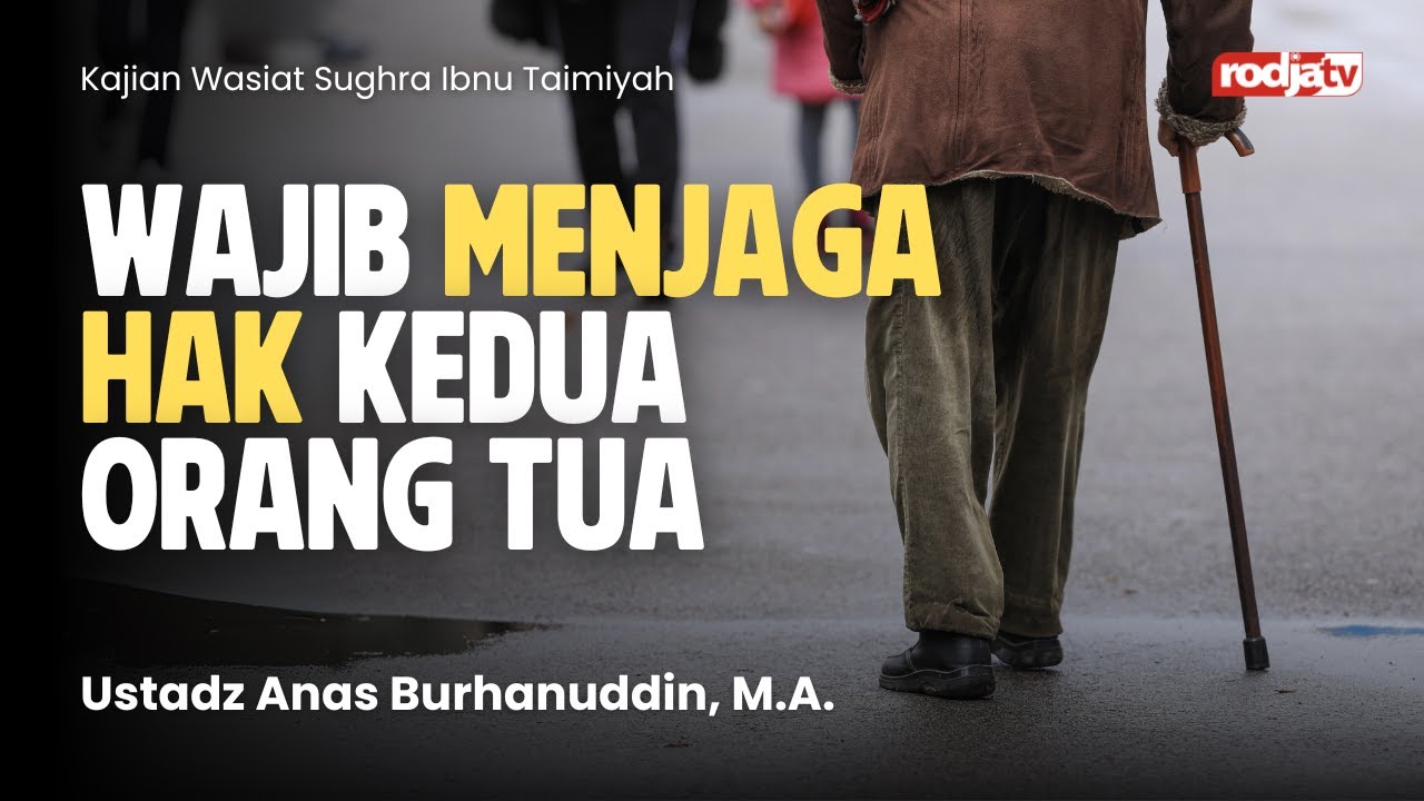Wajib Menjaga Hak Kedua Orang Tua - Ustadz Anas Burhanuddin, M.A.
