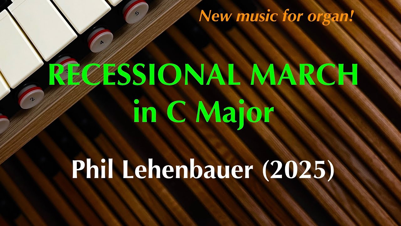 Recessional March (in C Major), new organ work by Phil Lehenbauer