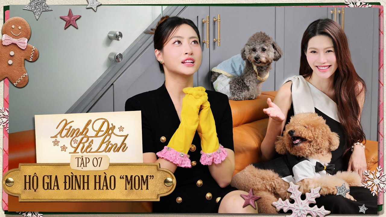 XINH-ĐỜ-RÊ-LINH TẬP 7 / Giúp việc hộ gia đình hào “mom” - gia chủ Chế Nguyễn Quỳnh Châu