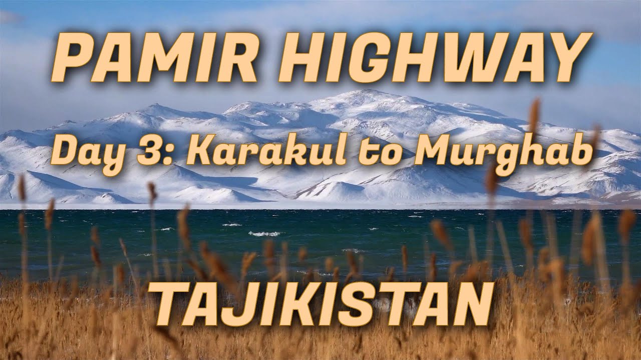 Tajikistan Pamir Highway: Day 3 Karakul Lake to Murghab