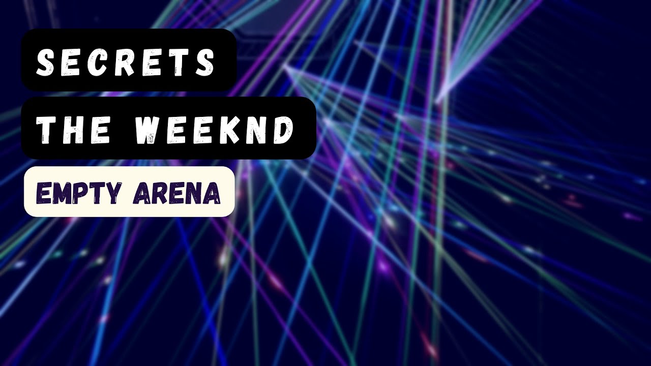 secrets - the weeknd empty arena