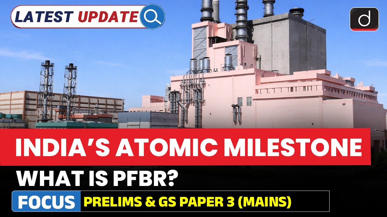 India&rsquo;s Nuclear Milestone | PFBR Reactor Success | Latest Update | Drishti IAS English