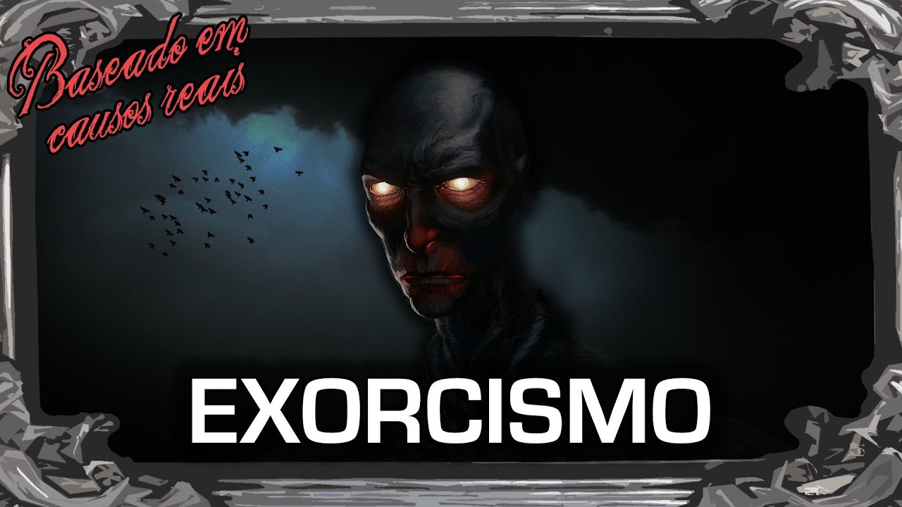 Exorcismo - Baseado em causos reais
