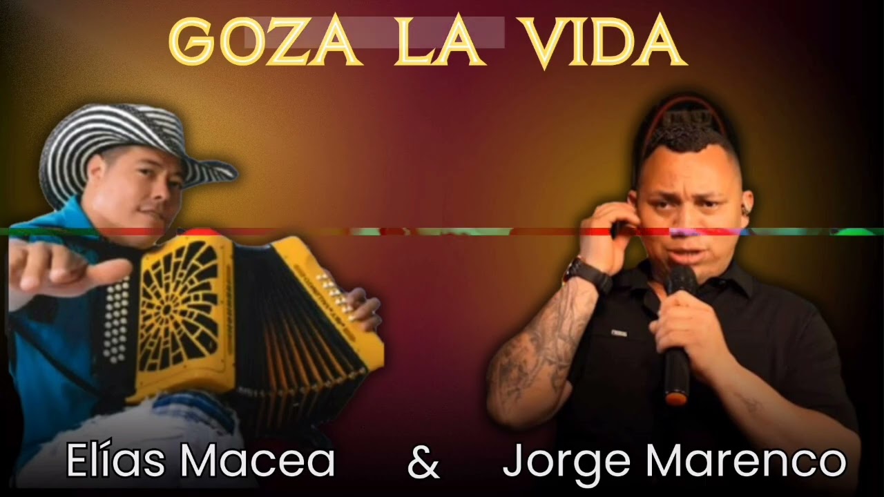 GOZA LA VIDA JORGE MARENCO Y ELÍAS MACEA  .D.A.R.