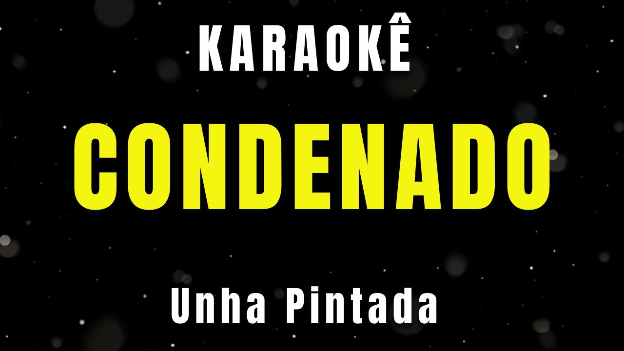 Karaokê de Arrocha - Condenado - Unha Pintada (Quero ser Condenado)